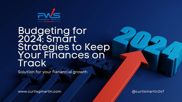 Budgeting for 2024: Smart Strategies to Keep Your Finances on Track